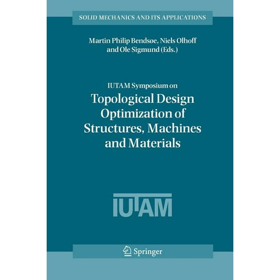 Solid Mechanics and Its Applications Iutam Symposium on Topological Design Optimization of Structures, Machines and Materials: Status and Perspectives, Book 137, (Paperback)