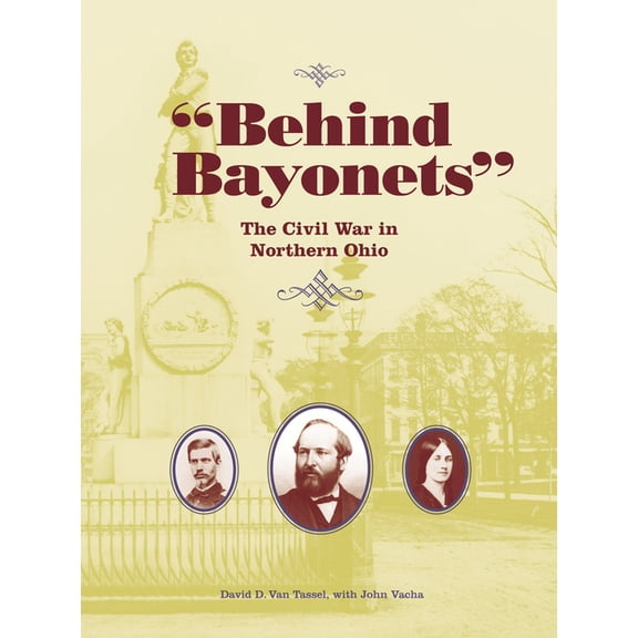 Behind Bayonets: The Civil War in Northern Ohio, (Hardcover)