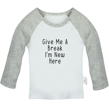 

Give Me A Break I m New Here Funny T shirt For Baby Newborn Babies T-shirts Infant Tops 0-24M Kids Graphic Tees Clothing (Long Gray Raglan T-shirt 12-18 Months)