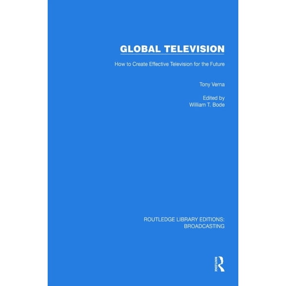 Routledge Library Editions: Broadcasting Global Television: How to Create Effective Television for the Future, (Paperback)