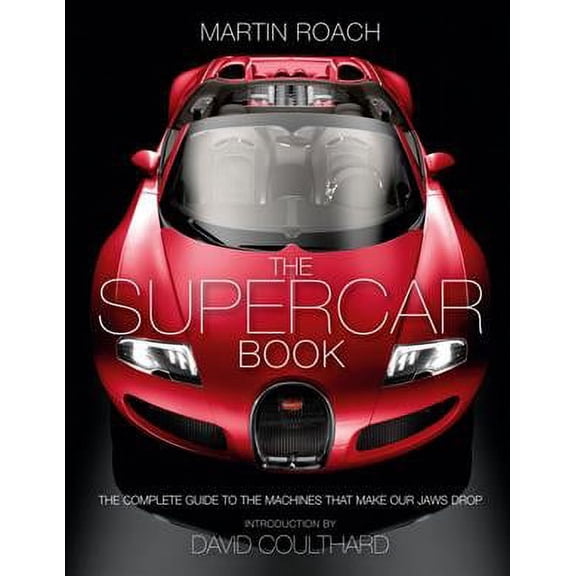The Supercar Book for Boys: The Complete Guide to the Machines That Make Our Jaws Drop