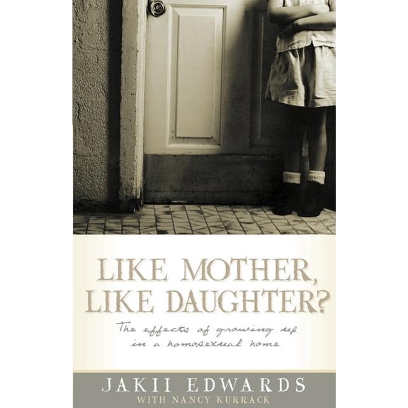 Like Mother, Like Daughter?: The Effects of Growing Up in a Homosexual Home, (Paperback)