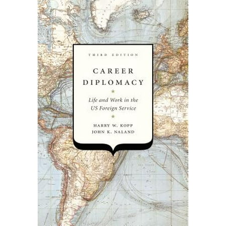 Career Diplomacy : Life and Work in the Us Foreign Service, Third (Best Foreign Service Schools)