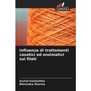 Influenza di trattamenti caustici ed enzimatici sui filati (Paperback)
