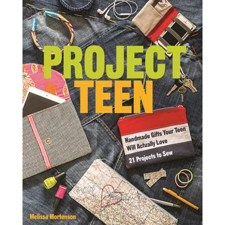 Project Teen : Handmade Gifts Your Teen Will Love - 21 Projects to