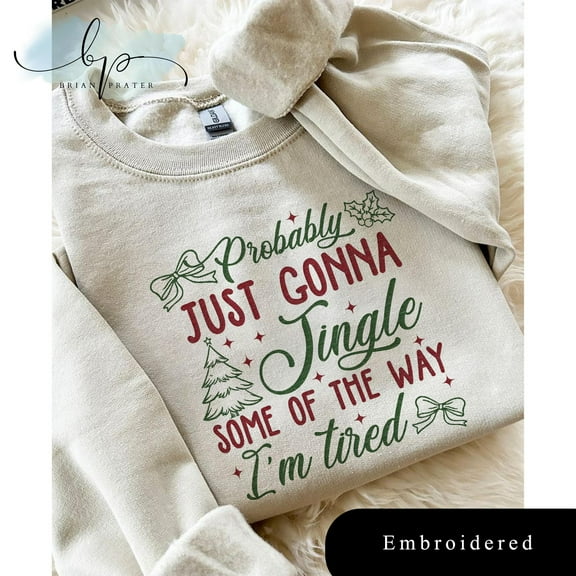 EMBROIDERED Christmas shirt, Probably Just Gonna Jingle Some Of The Way I'm Tired Sweatshirt, Funny Festive Quote shirt, Santa Goose shirt