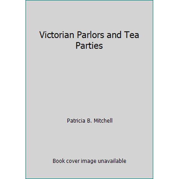 Pre-Owned Victorian Parlors and Tea Parties (Paperback) 0925117366 9780925117366