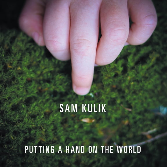 Sam Kulik - Putting A Hand On The World - Music & Performance - CD