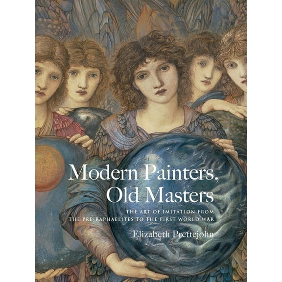 Modern Painters, Old Masters: The Art of Imitation from the Pre-Raphaelites to the First World War, (Hardcover)
