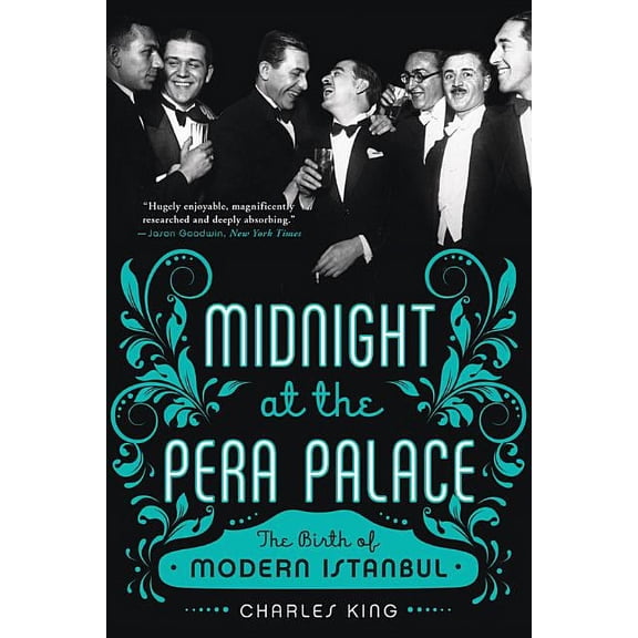 Midnight at the Pera Palace: The Birth of Modern Istanbul, (Paperback)