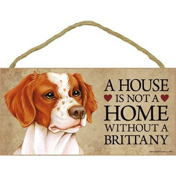 Brittany Spaniel a House is Not a Home Without a Brittany 5 x 10 Wooden Dog Sign / Plaque