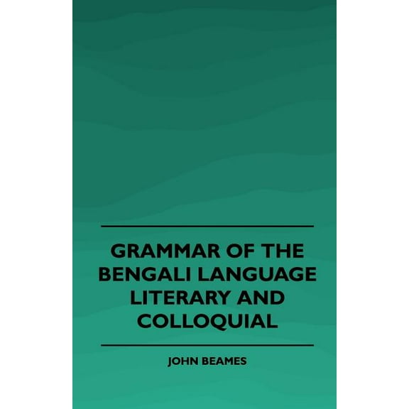 Grammar of the Bengali Language, Literary and Colloquial (Paperback)