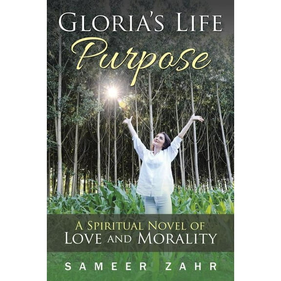 Gloria's Life Purpose: A Spiritual Novel of Love and Morality, (Paperback)