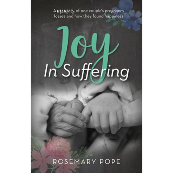 Pre-Owned Joy in Suffering: A Memoir of One Couple's Pregnancy Losses and How They Found Happiness (Paperback) 1946889849 9781946889843