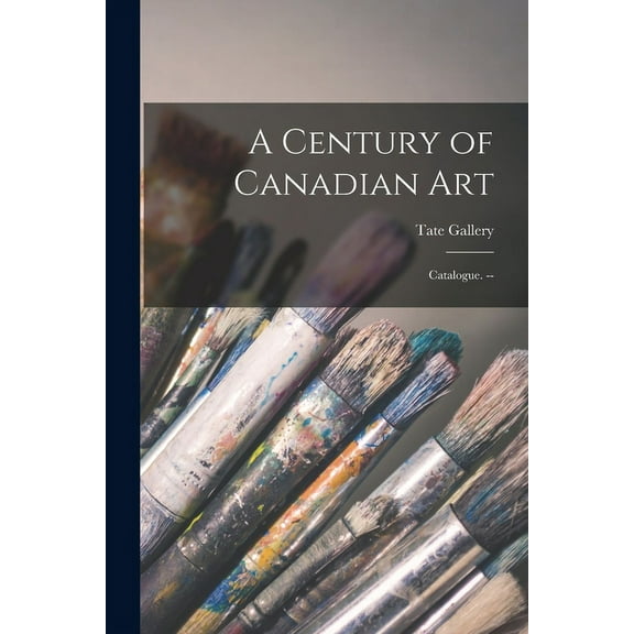 A Century of Canadian Art: Catalogue. --, (Paperback)