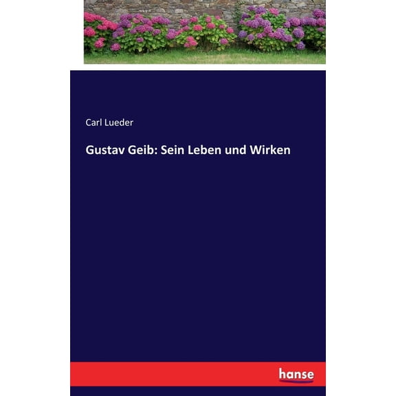 Gustav Geib: Sein Leben und Wirken, (Paperback)
