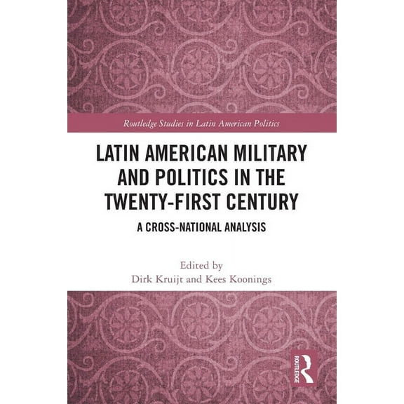 Routledge Studies in Latin American Poli Latin American Military and Politics in the Twenty-first Century: A Cross-National Analysis, (Paperback)