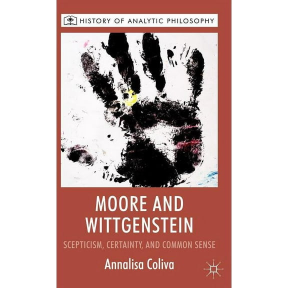 History of Analytic Philosophy Moore and Wittgenstein: Scepticism, Certainty and Common Sense, (Hardcover)