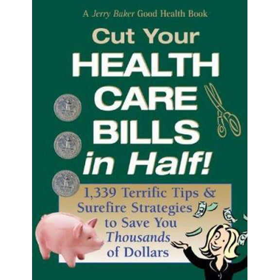Pre-Owned Jerry Baker's Cut Your Health Care Bills in Half!: 1,339 Terrific Tips & Surefire Strategies to Save You Thousands of Dollars (Jerry Baker Good Healt... (Hardcover) 0922433585 9780922433582