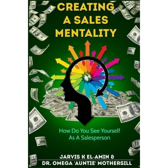 Creating a Sales Mentality: How Do You See Yourself As A Salesperson, (Paperback)