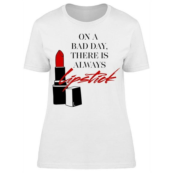 Bad Day, There's Always Lipstick T-Shirt Women -Image by Shutterstock, Female XX-Large