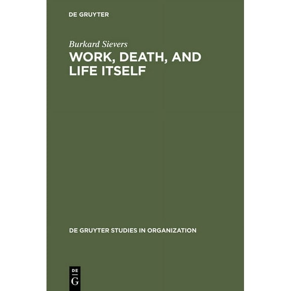 de Gruyter Studies in Organization Work, Death, and Life Itself: Essays on Management and Organization, Book 51, (Hardcover)