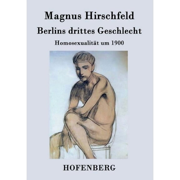 Berlins drittes Geschlecht: Homosexualität um 1900 (Paperback)