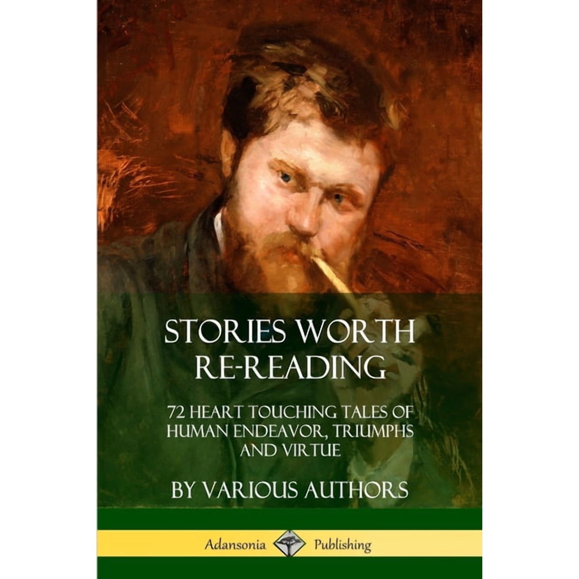Stories Worth Re-Reading: 72 Heart Touching Tales of Human Endeavor Triumphs and Virtue (Paperback)
