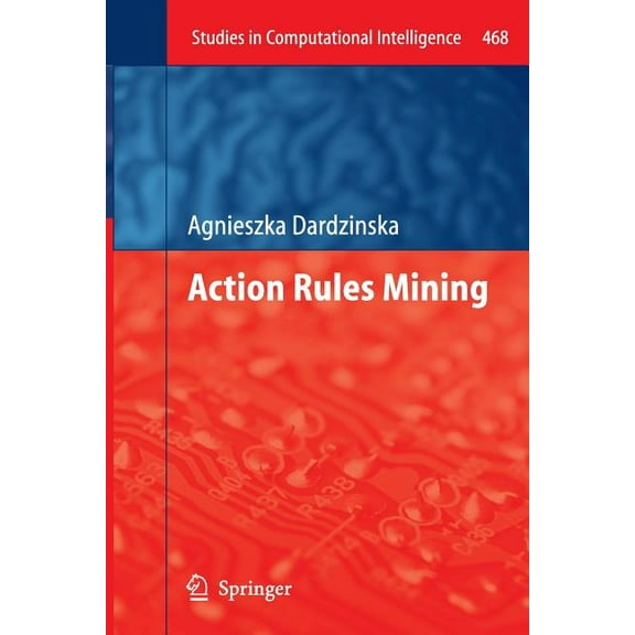 Studies in Computational Intelligence Action Rules Mining, Book 468, (Paperback)