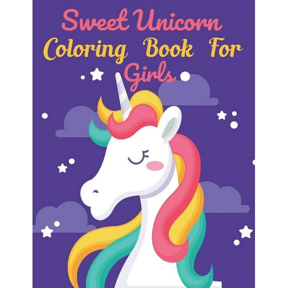 Sweet Unicorn Coloring Book For Girls: This Book has Amazing Unicorn Stress Relief and Relaxing Coloring Pages (Paperback)