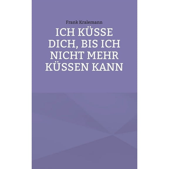 Ich küsse dich, bis ich nicht mehr küssen kann, (Paperback)