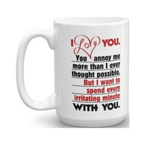 I Love You. You Annoy Me. Sweet Funny Marriage Coffee & Tea Gift Mug, Decorations, Accessories & Wedding Or Anniversary Gifts For Married Couple, Newly Weds, Wife, Husband, Bride & Groom (15oz)