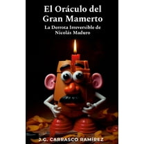 El OrÃ¡culo del Gran Mamerto: La Irreversible Derrota de NicolÃ¡s Maduro, (Paperback)