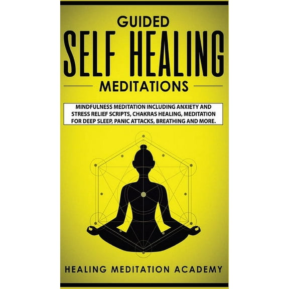 Guided Self Healing Meditations: Mindfulness Meditation Including Anxiety and Stress Relief Scripts, Chakras Healing, Me, (Hardcover)