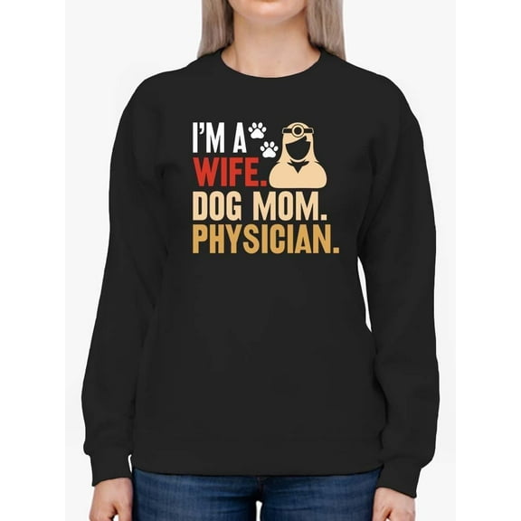 Wife. Dog Mom. Physician. Sweatshirt Women -Image by Shutterstock, Female Large