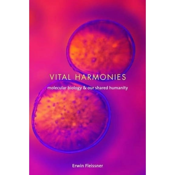 Vital Harmonies: Molecular Biology and Our Shared Humanity, (Hardcover)