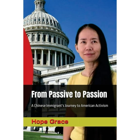 From Passive to Passion: A Chinese Immigrant's Journey to American Activism, (Paperback)