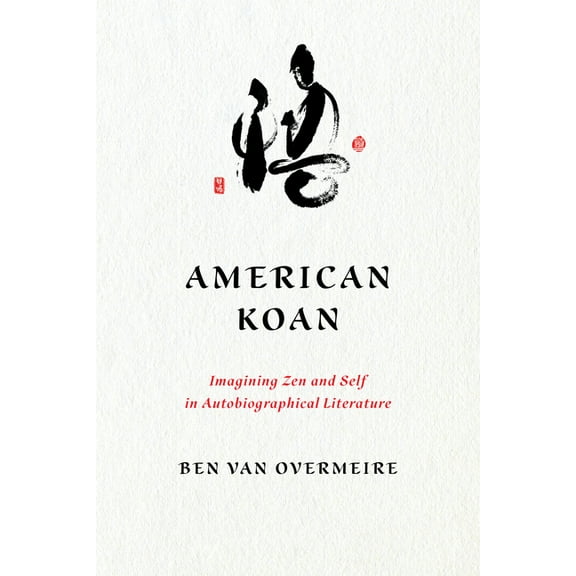 Studies in Religion and Culture American Koan: Imagining Zen and Self in Autobiographical Literature, (Paperback)