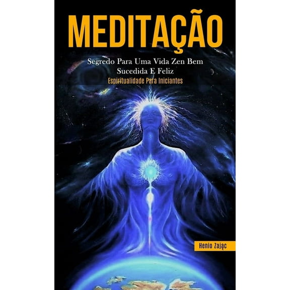 MeditaÃ§Ã£o: Segredo para uma vida zen bem sucedida e feliz (Espiritualidade para iniciantes), (Paperback)