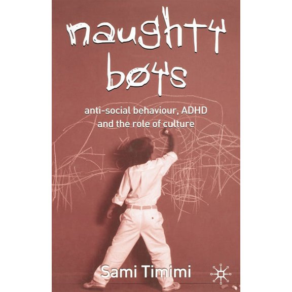 Naughty Boys: Anti-Social Behaviour, ADHD and the Role of Culture, (Paperback)