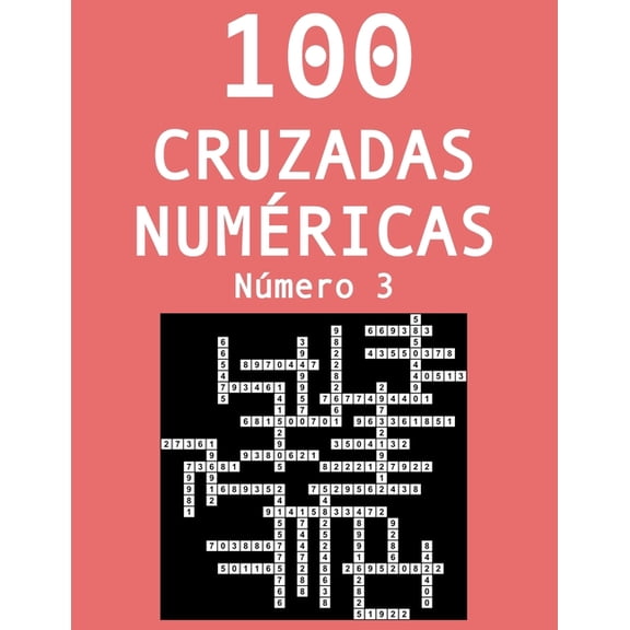 Cruzadas: 100 cruzadas numéricas - Número 3: Pasatiempos para adultos de cruzadas con números (Paperback)