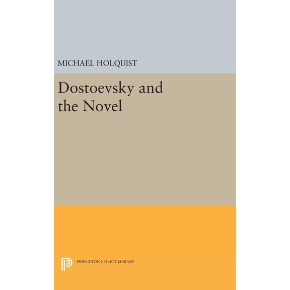 Princeton Legacy Library Dostoevsky and the Novel, Book 1440, (Hardcover)