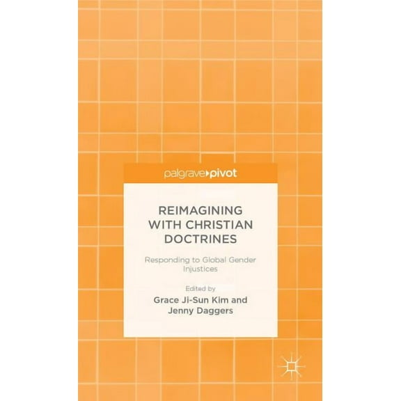 Palgrave Pivot Reimagining with Christian Doctrines: Responding to Global Gender Injustices, (Hardcover)