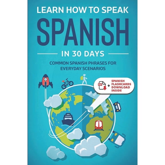 Learn Spanish for Adults Learn Spanish For Adult Beginners: Speak Spanish In 30 Days And Learn Everyday Phrases, Book 3, (Paperback)