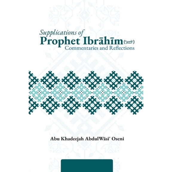 Supplications of Prophet Ibrāhīm: Commentaries and Reflections, (Paperback)