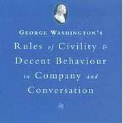 George Washington's Rules of Civility & Decent Behavior in Company and Conversation (Hardcover)