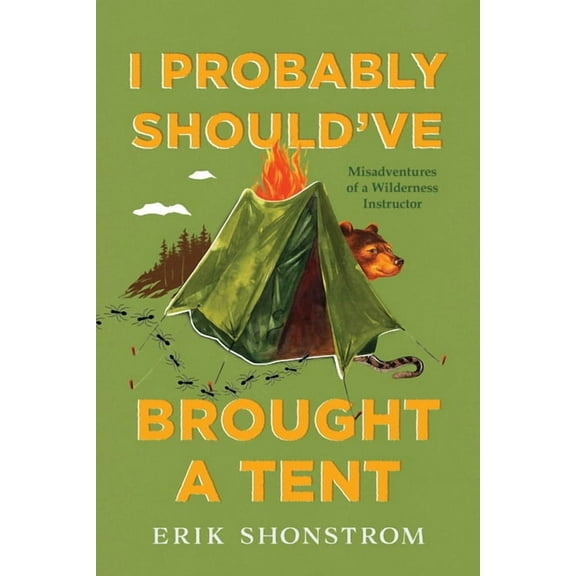 I Probably Should've Brought a Tent: Misadventures of a Wilderness Instructor, (Paperback)