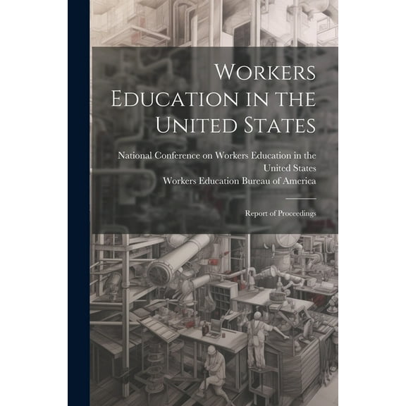 Workers Education in the United States: Report of Proceedings (Paperback)