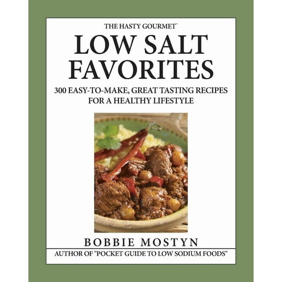 The Hasty Gourmet(TM) Low Salt Favorites: 300 Easy-To-Make, Great Tasting Recipes for a Healthy Lifestyle, (Paperback)