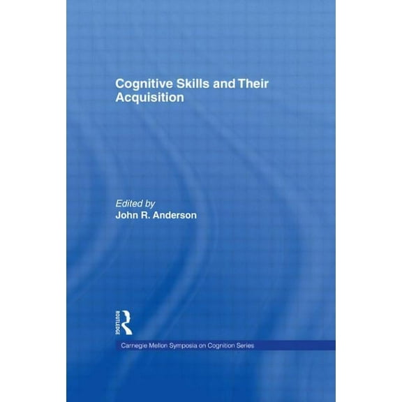 Carnegie Mellon Symposia on Cognition Cognitive Skills and Their Acquisition, (Hardcover)